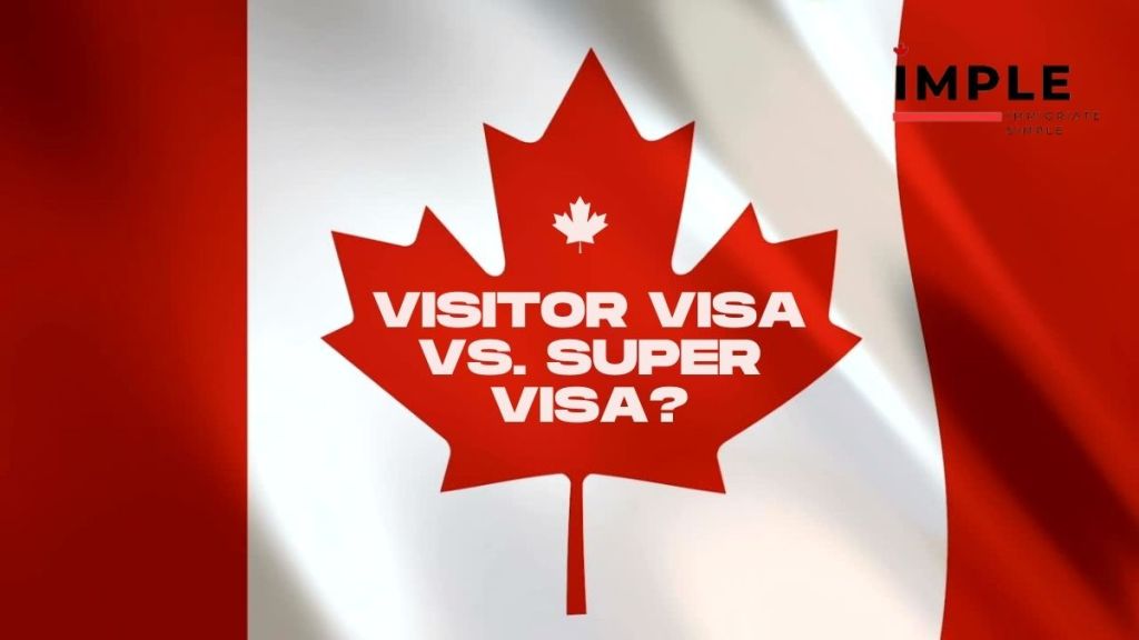 Visitor Visa vs. Super Visa: Understanding the Contrast