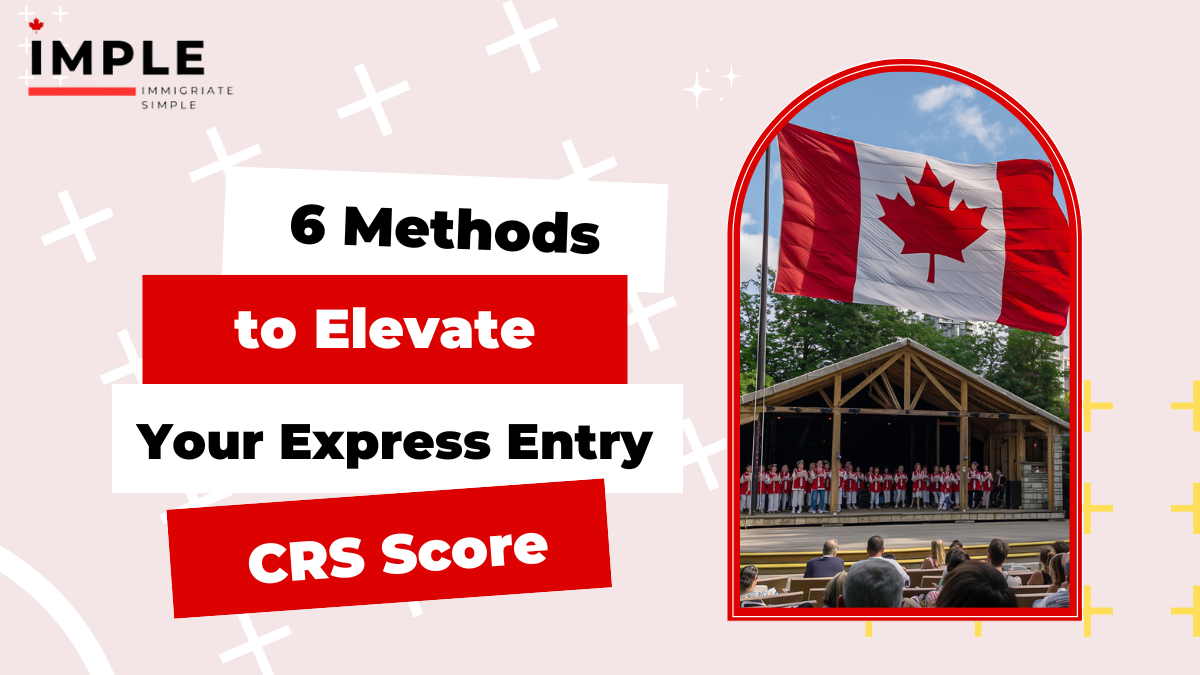 6 Methods to Elevate Your Express Entry CRS Score