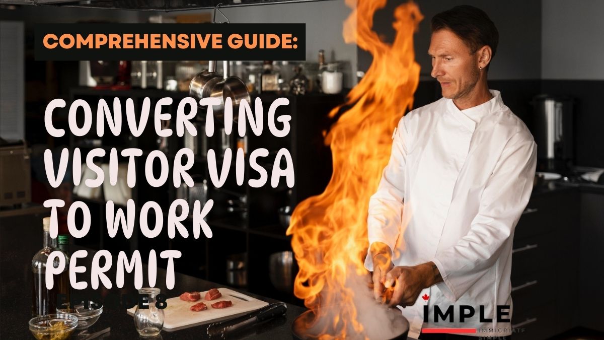 Comprehensive Guide: Converting Visitor Visa to Work Permit in Canada